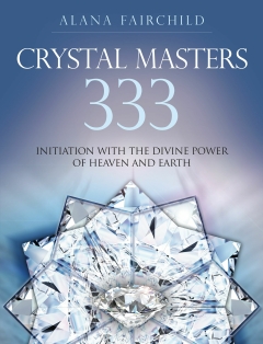 CRYSTAL MASTERS 333 -  Initiation with the Divine Power of Heaven & Earth   - Alana Fairchild