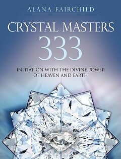 CRYSTAL MASTERS 333 -  Initiation with the Divine Power of Heaven & Earth   - Alana Fairchild