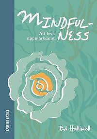  Mindfulness: att leva uppmärksamt av Ed Halliwell 