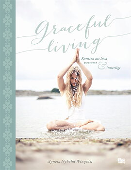  Graceful living : konsten att leva varsamt och innerligt av Agneta Nyholm Winqvist 