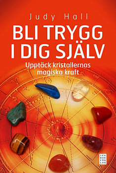  Bli trygg i dig själv : upptäck kristallernas magiska kraft av Judy Hall 