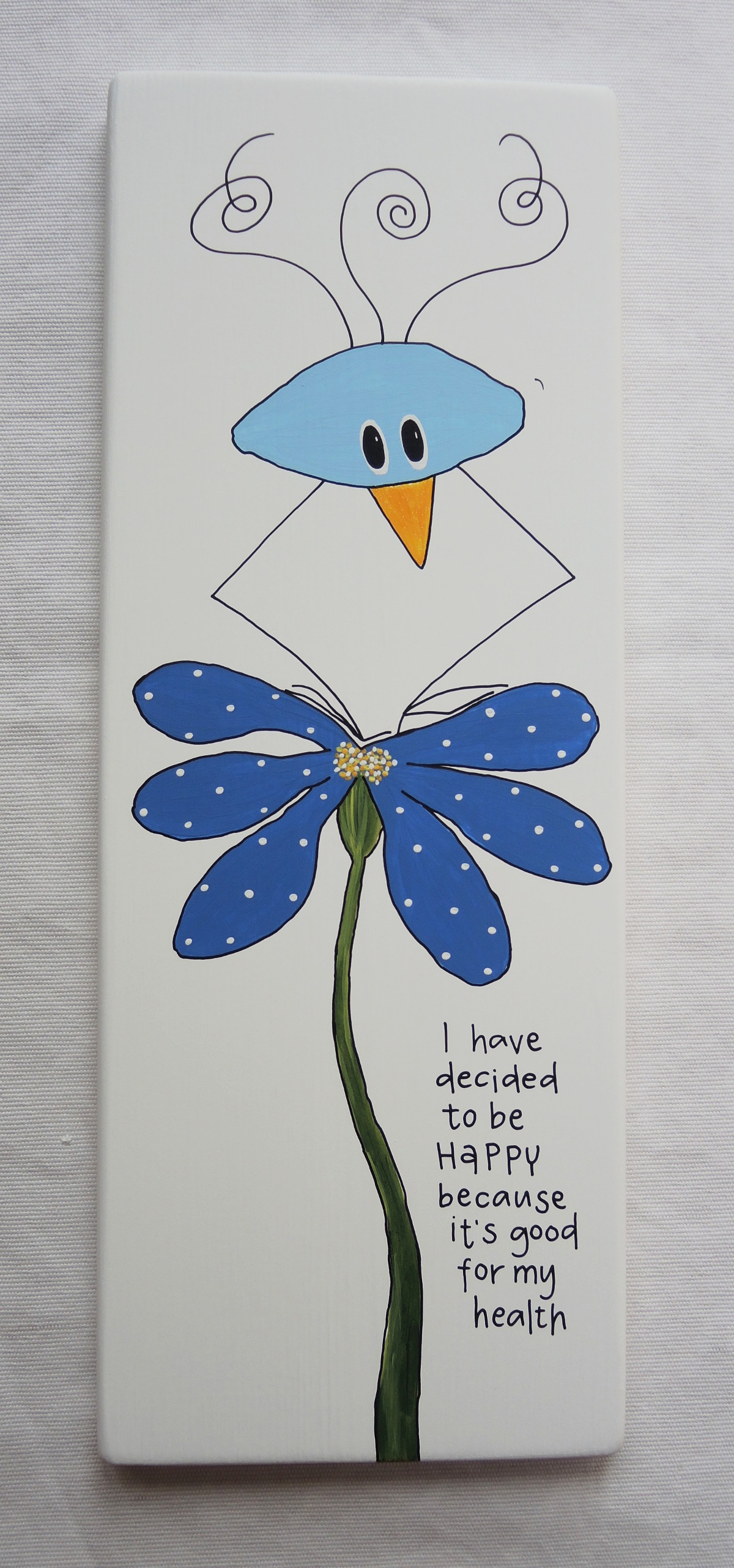 I have decided to be happy because it´s good for my health