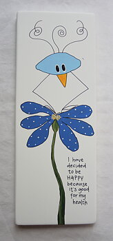 I have decided to be happy because it´s good for my health