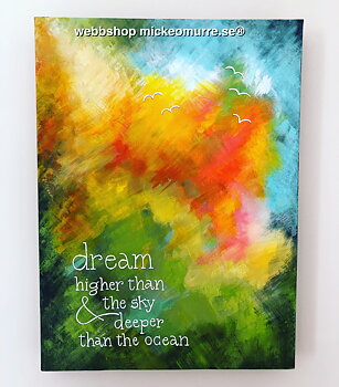 Dream higher than the sky and deeper than the ocean