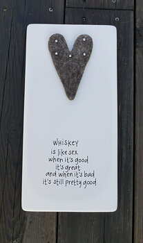 Whiskey is like sex when it´s good it´s great and when it´s bad it´s still pretty good
