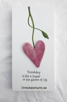 Friendship is like a flower in the garden of life