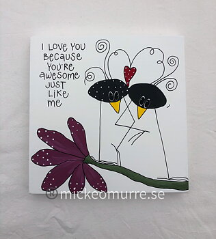 I love you Because you’re awesome just like me