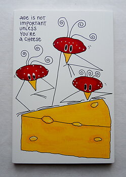 age is not important unless you´re a cheese