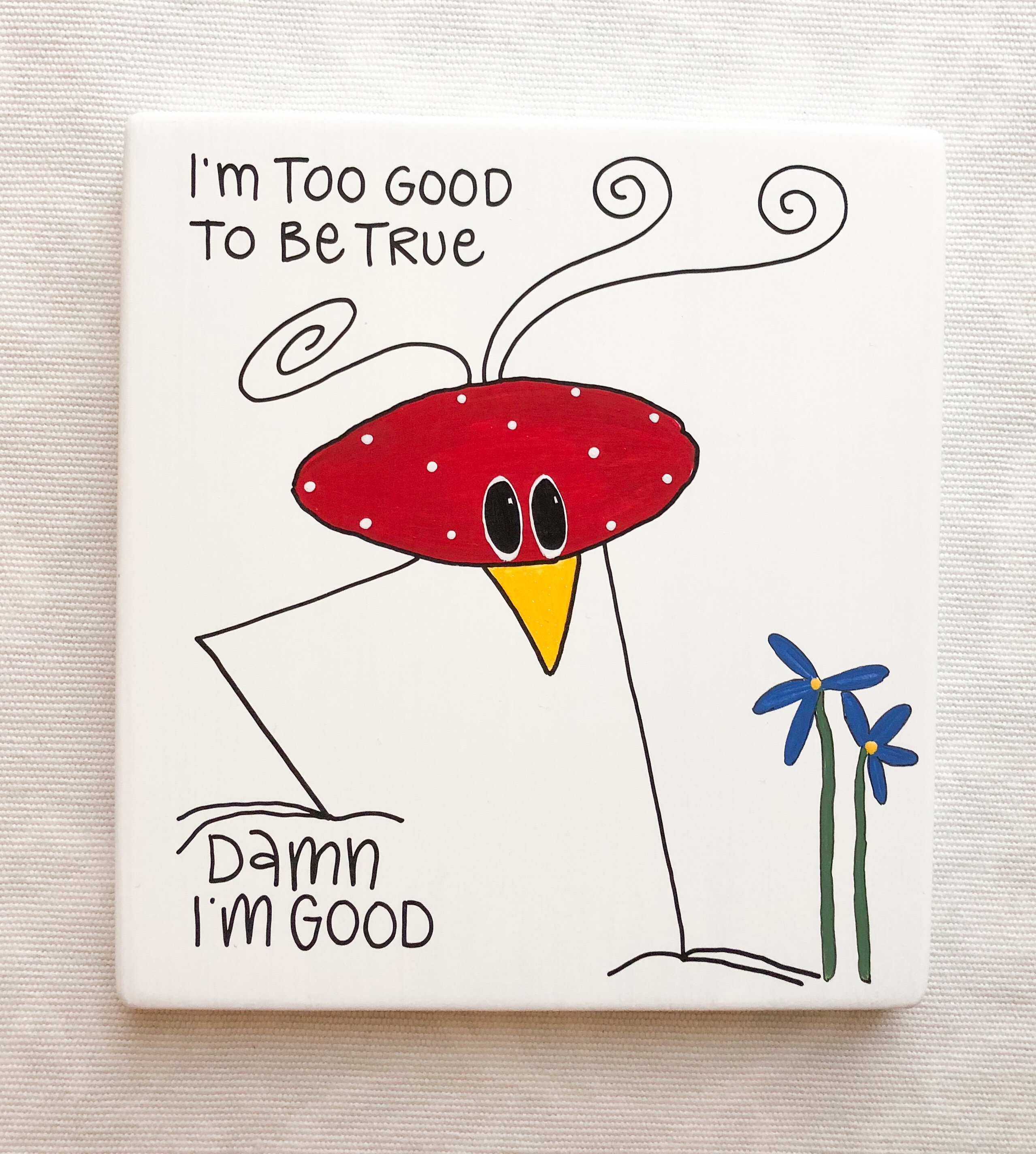 I’m too good to be true damn I’m good
