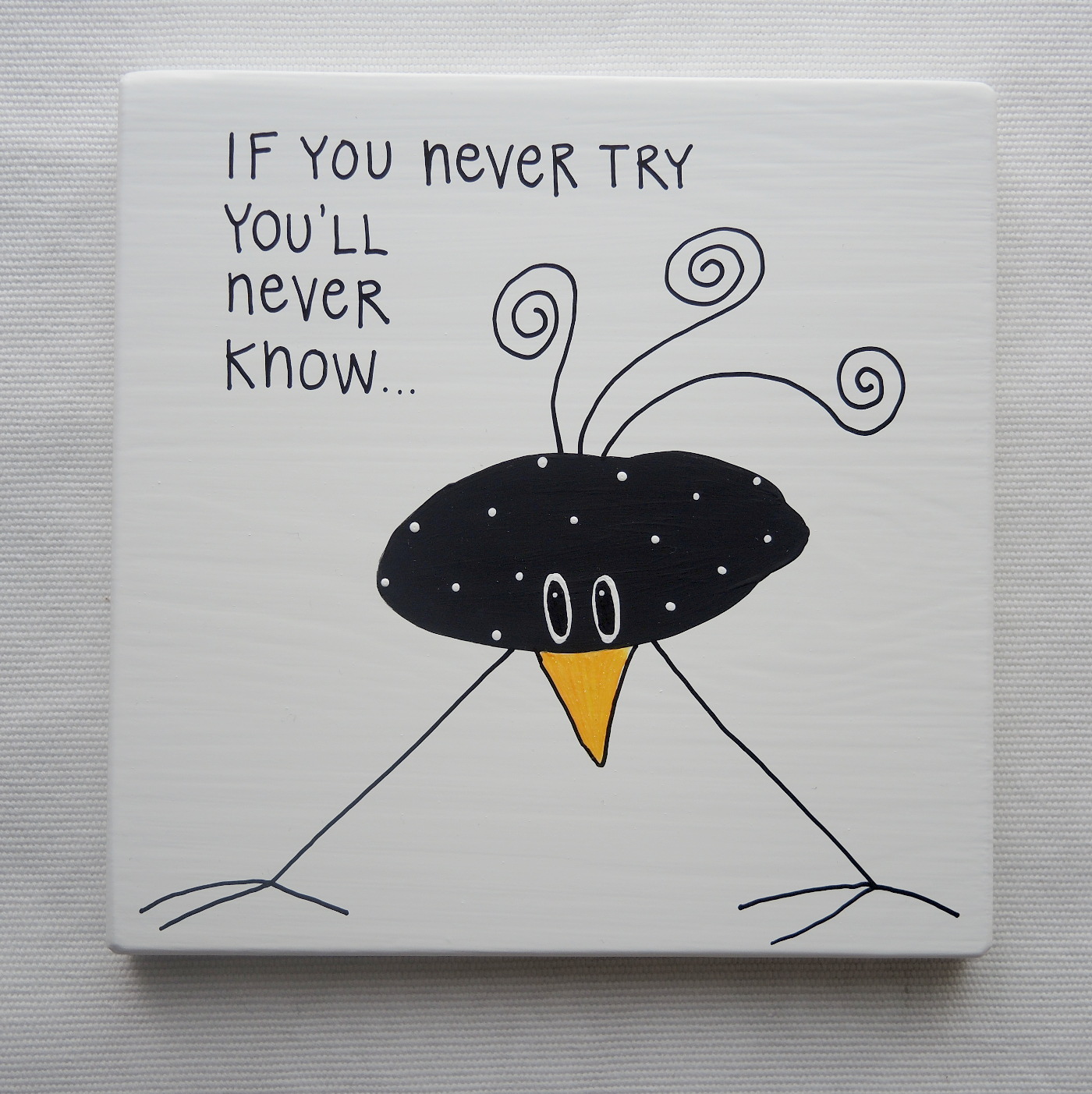 If you never try you´ll never know...