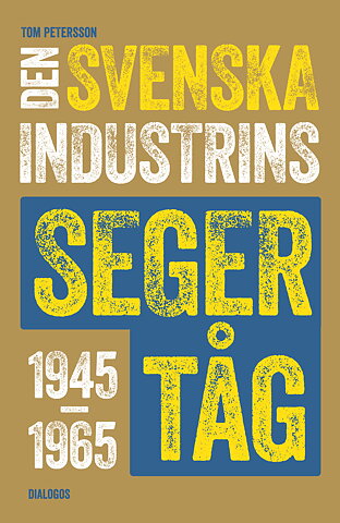 Den svenska industrins segertåg 1945–1965