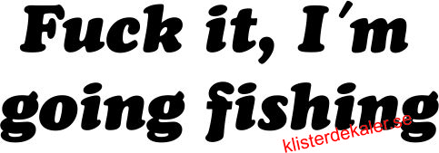 Decals - Fuck it, I´m going fishing