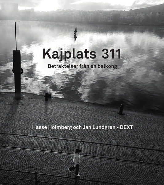 Hasse Holmberg - Kajplats 311 - betraktelser från en balkong