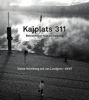 Hasse Holmberg - Kajplats 311 - betraktelser från en balkong