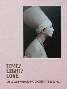  Time / Light / Love. Swedish Photographic Portraits 1840-2017