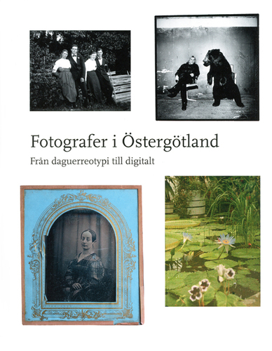 Fotografer i Östergötland - Från daguerreotypi till digitalt