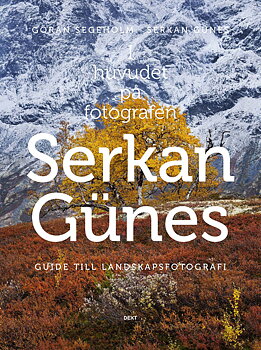 Göran Segeholm - I huvudet på fotografen Serkan Günes - Guide till landskapsfotografi