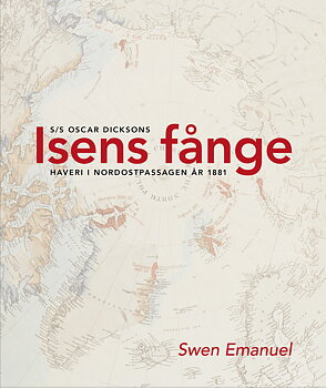 Isens fånge – S/S Oscar Dicksons haveri i Nordostpassagen år 1881