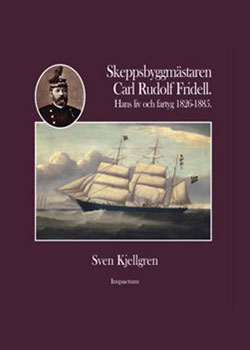 Skeppsbyggmästare Carl Rudolf Fridell – hans liv och fartyg        