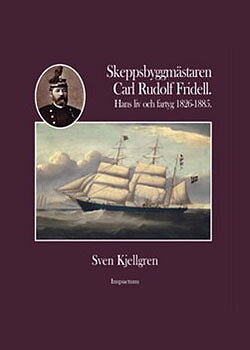 Skeppsbyggmästare Carl Rudolf Fridell – hans liv och fartyg        