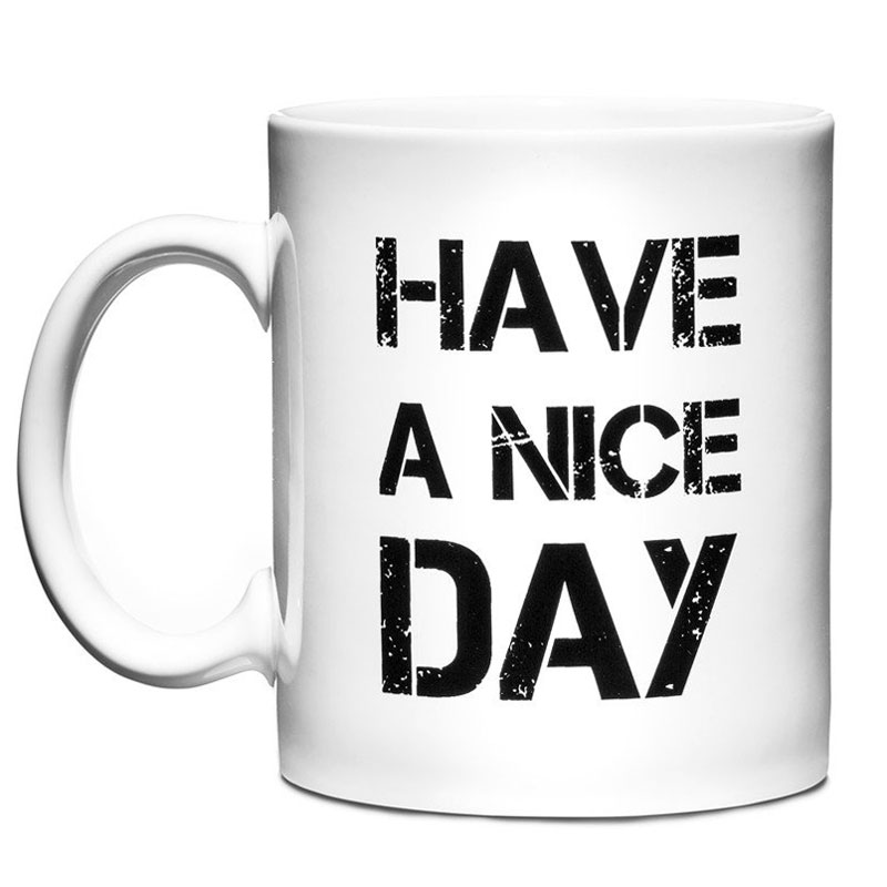 Have A Nice Day Mugg - 9