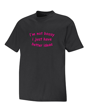 T-shirt   I´am not bossy i just have better ideas