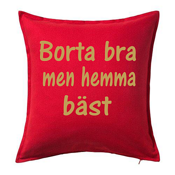 Kuddfodral  Borta Bra Men Hemma Bäst   guldtext 