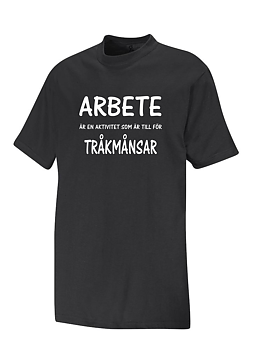 T-shirt Arbete Är En Aktivitet Som Är Till För Tråkmånsar 