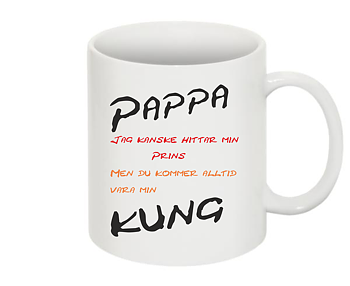 Mugg Pappa jag kanske hitta min prins...............