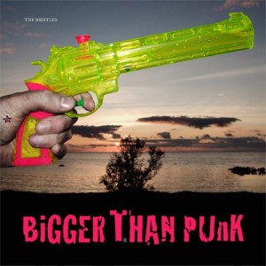 The Bristles – Bigger Than Punk - LP