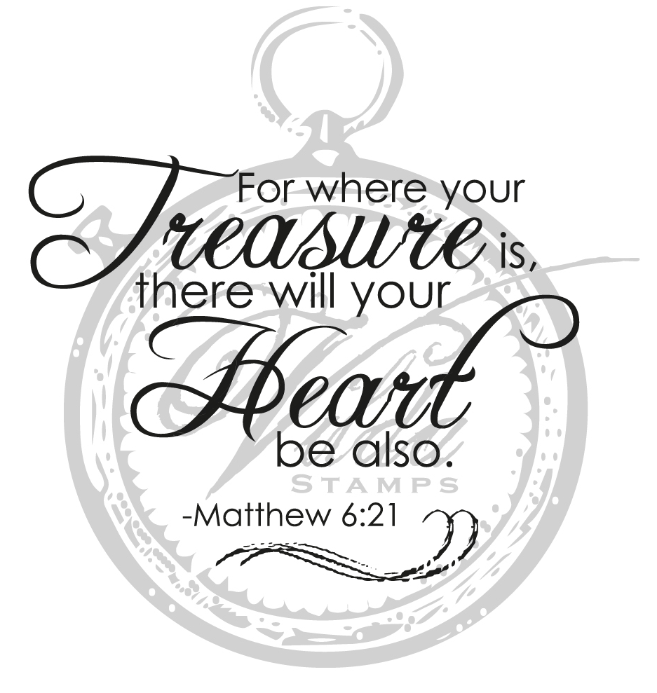 "For where your treasure is...."