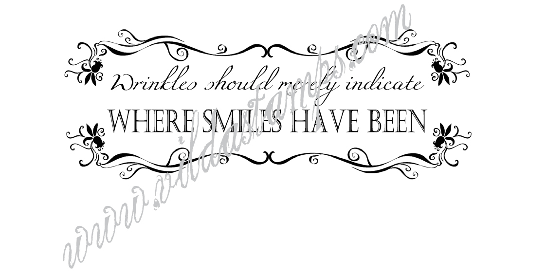 "Wrinkles should merely indicate where smiles have been"