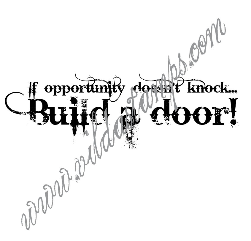 "If opportunity doesn't knock...."