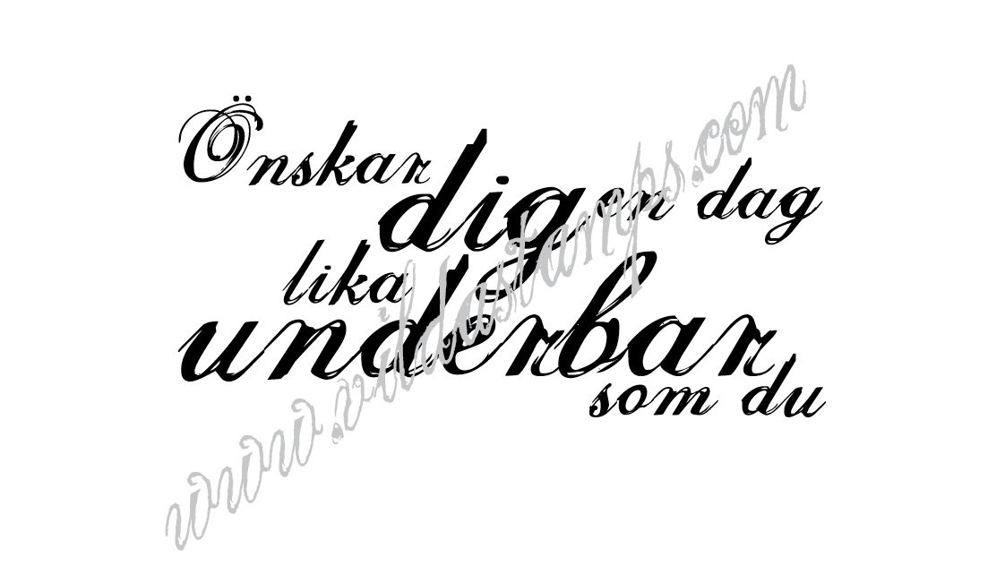 "Önskar dig en dag lika underbar som du"
