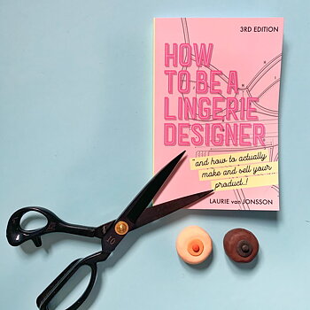 HOW TO BE A LINGERIE DESIGNER - and how to actually make and sell your products