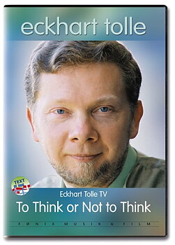 Eckhart Tolle: To Think Or Not To Think