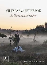 Viltspår & eftersök – så blir ni ett team i spåret - Helena Lyckoskog