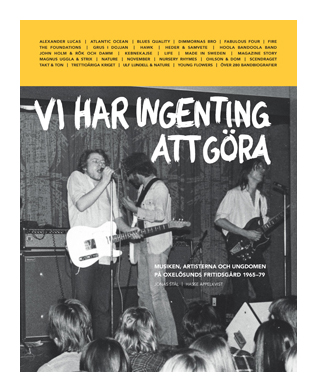 VI HAR INGENTING ATT GÖRA – Musiken, artisterna och ungdomen på Oxelösunds fritidsgård 1965-79
