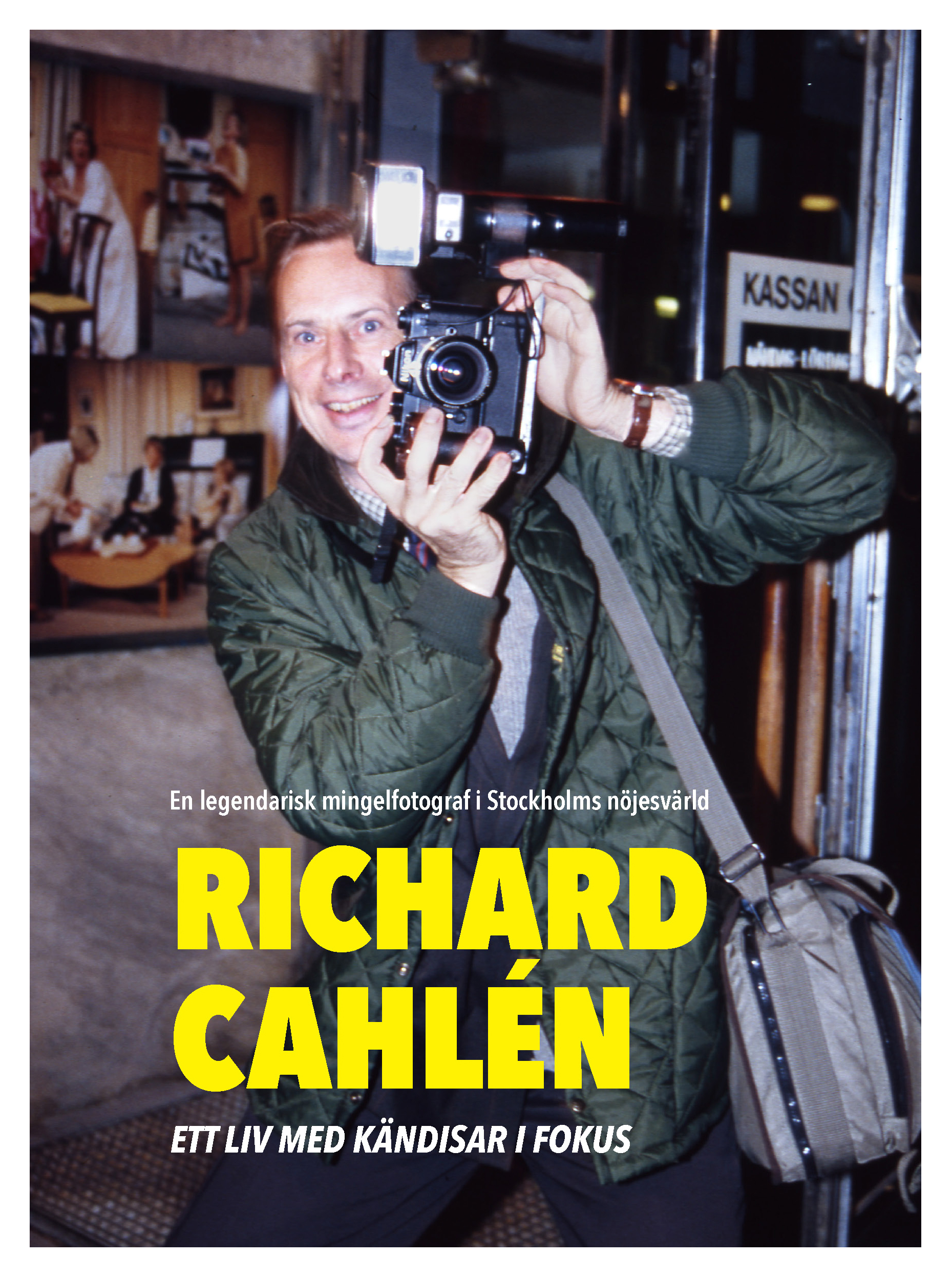RICHARD CAHLÉN - Ett liv med kändisar i fokus. Legendarisk mingelfotograf i Stockholms nöjesvärld