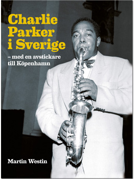Charlie Parker i Sverige - med en avstickare till Köpenhamn