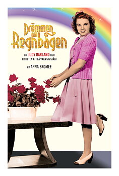 DRÖMMEN OM REGNBÅGEN – om Judy Garland och friheten att få vara sig själv