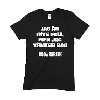 250 KG KÄRLEK - T-SHIRT, JAG ÄR INTE FULL MEN JAG TÄNKER BLI