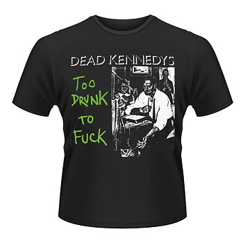 DEAD KENNEDYS - T-SHIRT, TOO DRUNK TO FUCK (SINGLE)