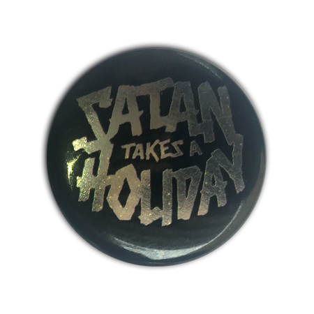 SATAN TAKES A HOLIDAY - METALLIC PIN (BLACK)