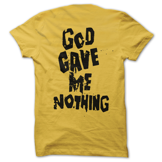 JCS - T-SHIRT, GOD GAVE ME NOTHING - 2