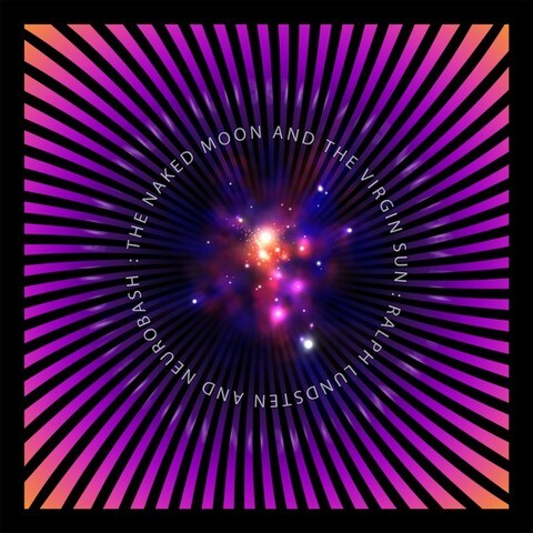 Lundsten Ralph & Neurobash: The Naked Moon And The Virgin Sun - 2