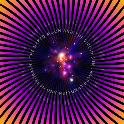 Lundsten Ralph & Neurobash: The Naked Moon And The Virgin Sun