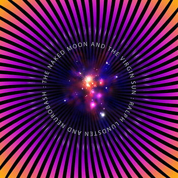 Lundsten Ralph & Neurobash: The Naked Moon And The Virgin Sun