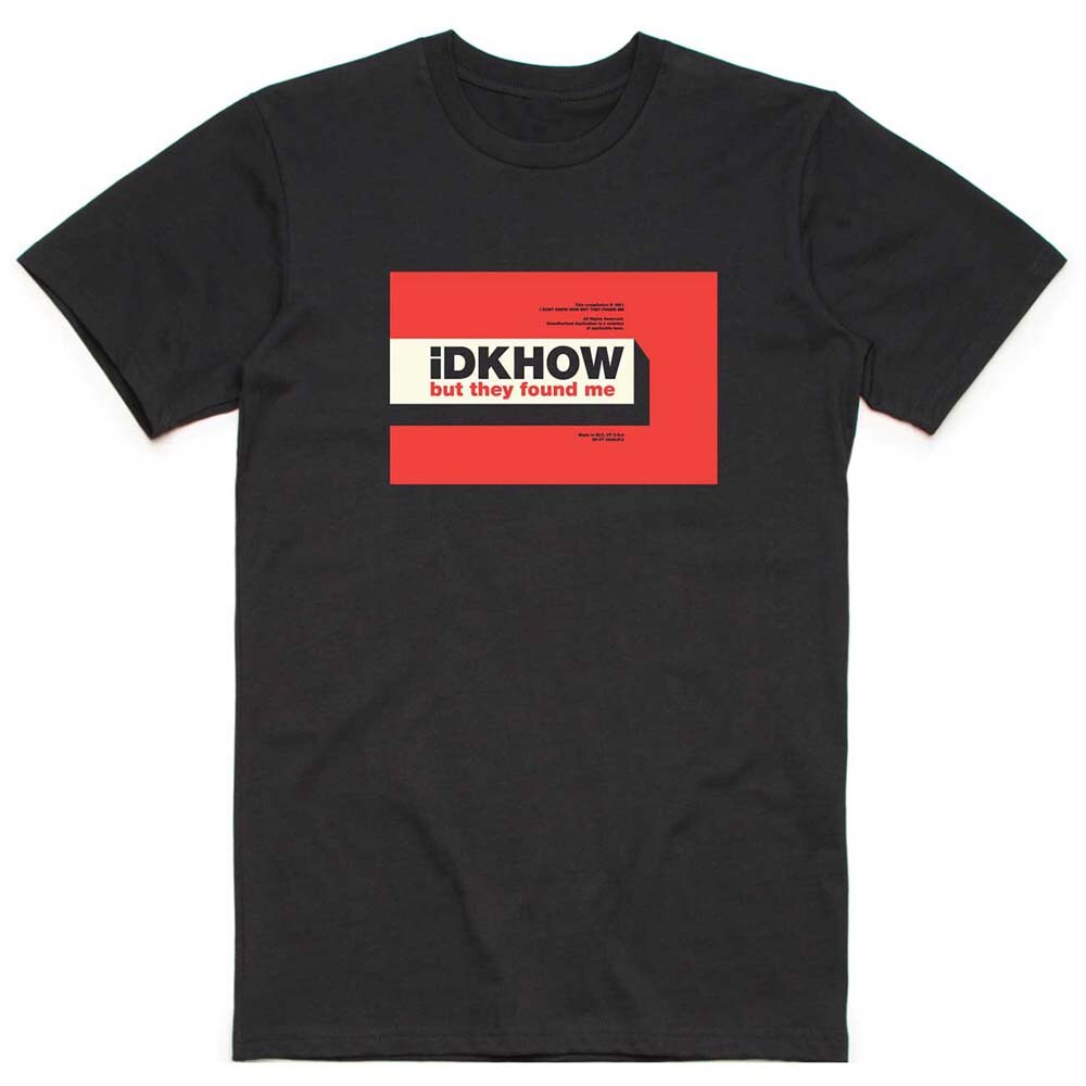 iDKHow Unisex T-Shirt: But They Found Me (Medium)