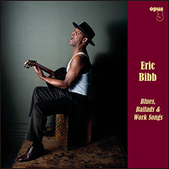 Bibb Eric: Blues, Ballads & Work Songs (Vinyl, LP)
